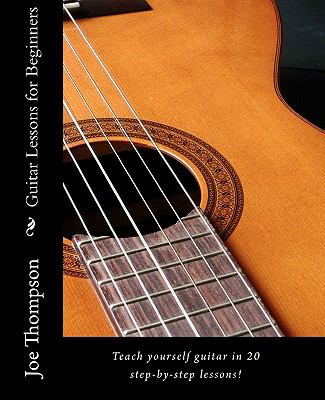 Guitar lessons for beginners : teach yourself guitar, learn guitar chords and guitar basics in 20 step-by step lessons : learn to play guitar with these easy beginner guitar lessons! cover image