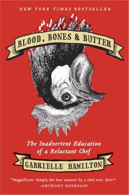 Blood, bones, & butter : the inadvertent education of a reluctant chef cover image