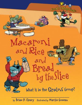 Macaroni and rice and bread by the slice : what is in the grains group? cover image