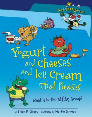 Yogurt and cheeses and ice cream that pleases : what is in the milk group? cover image