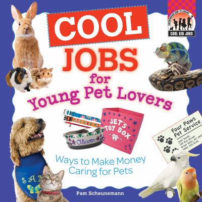 Cool jobs for young pet lovers : ways to make money caring for pets cover image