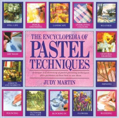 The encyclopedia of pastel techniques : [a unique A-Z directory of pastel painting techniques plus guidance on how to use them] cover image