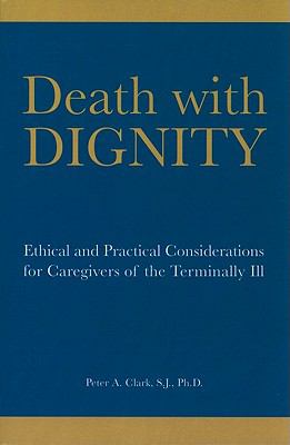 Death with dignity : ethical and practical considerations for caregivers of the terminally ill cover image