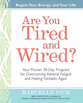 Are you tired and wired? : your proven 30-day program for overcoming adrenal fatigue and feeling fantastic again cover image