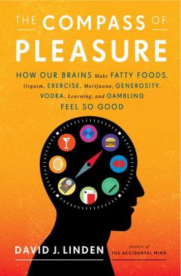 The compass of pleasure : how our brains make fatty foods, orgasm, exercise, marijuana, generosity, vodka, learning, and gambling feel so good cover image