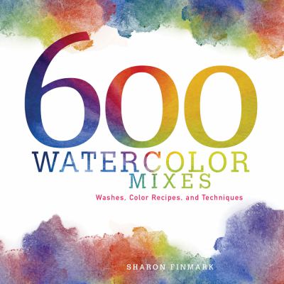 600 watercolor mixes : washes, color recipes, and techniques cover image