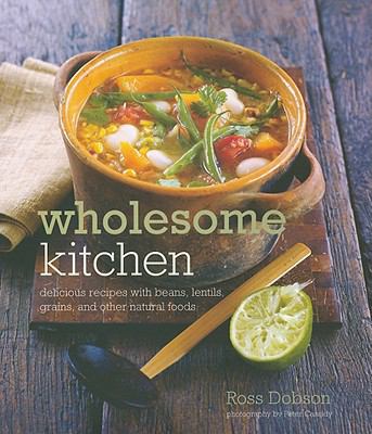 Wholesome kitchen : delicious recipes with beans, lentils, grains, and other natural foods cover image