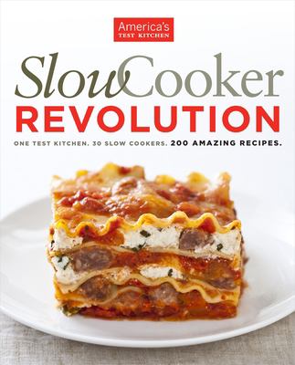 Slow cooker revolution : one test kitchen, 30 slow cookers, 200 amazing recipes cover image
