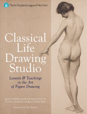 Classical life drawing studio : lessons & teachings in the art of figure drawing cover image