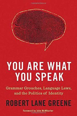 You are what you speak : grammar grouches, language laws, and the politics of identity cover image