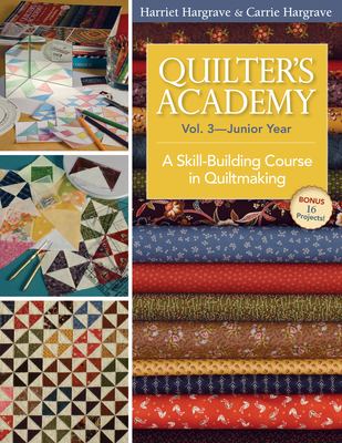 Quilter's academy. Vol. 3, Junior year : a skill-building course in quiltmaking cover image