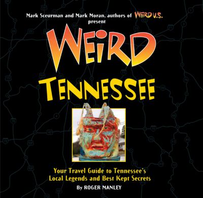 Weird Tennessee : your travel guide to Tennessee's local legends and best kept secrets cover image