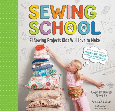 Sewing school : 21 sewing projects kids will love to make cover image