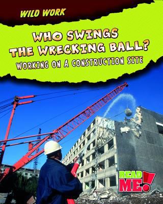 Who swings the wrecking ball? : working on a construction site cover image