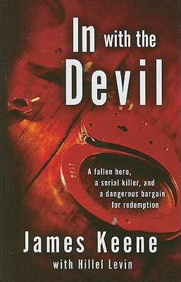In with the devil a fallen hero, a serial killer, and a dangerous bargain for redemption cover image