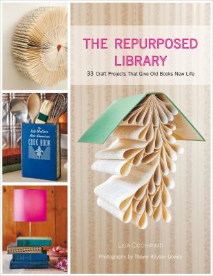 The repurposed library : 33 craft projects that give old books new life cover image