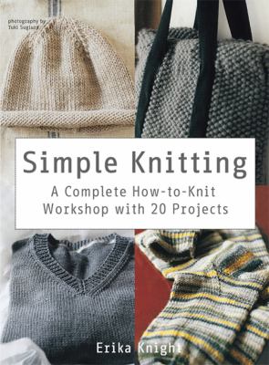 Simple knitting : a complete how-to-knit workshop with 20 projects cover image