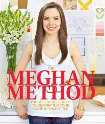 The Meghan method : the step-by-step guide to decorating your home in your style cover image