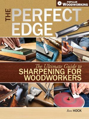 The perfect edge : the ultimate guide to sharpening for woodworkers cover image