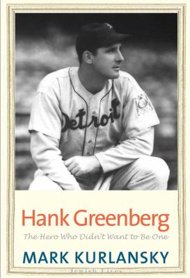 Hank Greenberg : the hero who didn't want to be one cover image