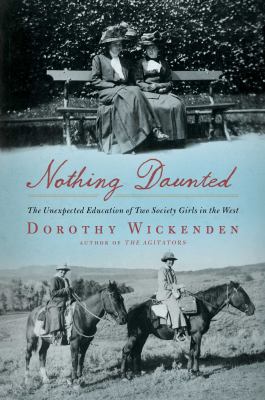 Nothing daunted : the unexpected education of two society girls in the West cover image