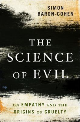 The science of evil : on empathy and the origins of cruelty cover image