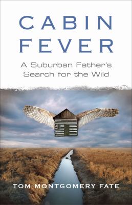 Cabin fever : a suburban father's search for the wild cover image