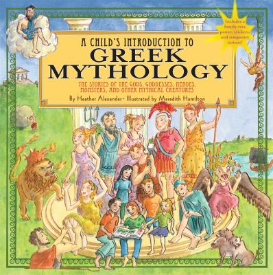 A child's introduction to Greek mythology : the stories of the gods, goddesses, heroes, monsters, and other mythical creatures cover image