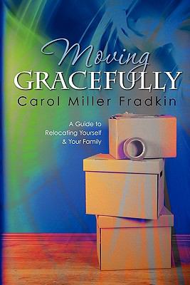 Moving gracefully : a guide to relocating yourself & your family cover image