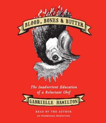 Blood, bones & butter [the inadvertent education of a reluctant chef] cover image