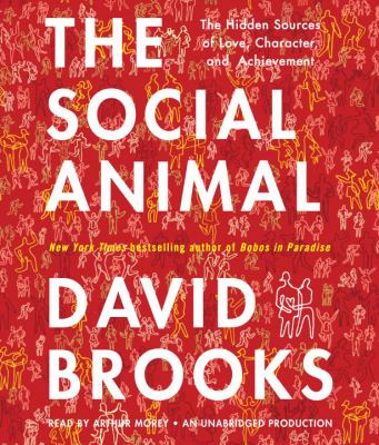 The social animal the hidden sources of love, character, and achievement cover image