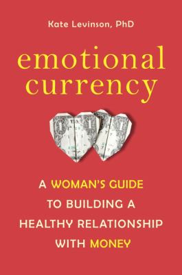 Emotional currency : a woman's guide to building a healthy relationship with money cover image
