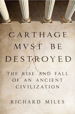 Carthage must be destroyed : the rise and fall of an ancient civilization cover image