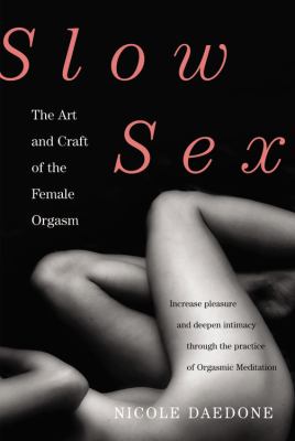 Slow sex : the art and craft of the female orgasm cover image
