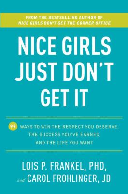 Nice girls just don't get it : 99 ways to win the respect you deserve, the success you've earned, and the life you want cover image