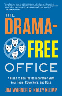 The drama-free office : a guide to healthy collaboration with your team, coworkers, and boss cover image