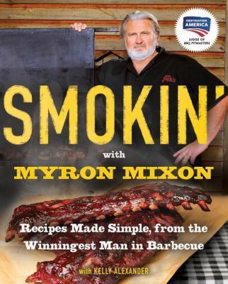 Smokin' with Myron Mixon : recipes made simple, from the winningest man in barbecue cover image
