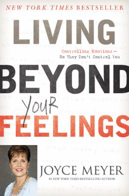 Living beyond your feelings : controlling emotions so they don't control you cover image