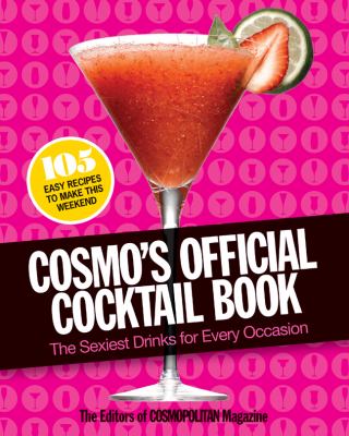 Cosmo's official cocktail book : the sexiest drinks for every occasion: 105 easy delicious recipes cover image
