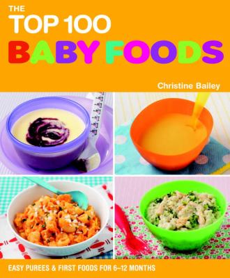The top 100 baby food recipes : easy purées & first foods for 6-12 months cover image