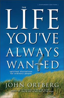 The life you've always wanted : spiritual disciplines for ordinary people cover image