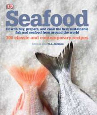 Seafood : how to buy, prepare, and cook the best sustainable fish and seafood from around the world cover image