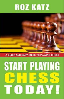 Start playing chess today! : a quick and easy guide to playing chess cover image