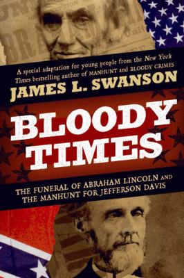 Bloody times : the funeral of Abraham Lincoln and the manhunt for Jefferson Davis cover image
