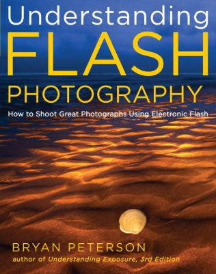 Understanding flash photography : how to shoot great photographs using electronic flash cover image