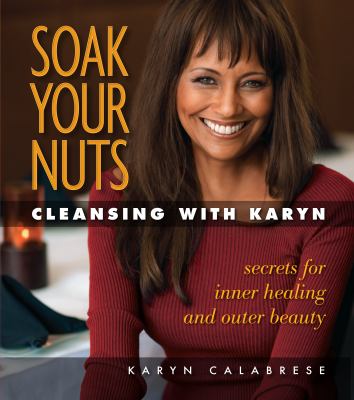 Soak your nuts : cleansing with Karyn cover image