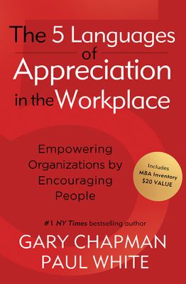 The 5 languages of appreciation in the workplace : empowering organizations by encouraging people cover image