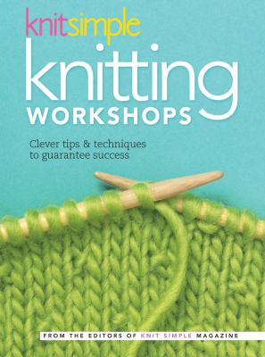 Knitsimple knitting workshops : clever tips & techniques to guarantee success cover image
