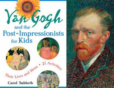 Van Gogh and the Post-Impressionists for kids : their lives and ideas, 21 activities cover image