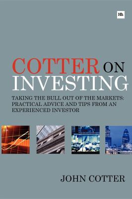 Cotter on investing : taking the bull out of the markets-- practical advice and tips from an experienced investor cover image